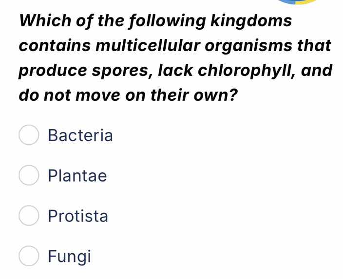 which of the following kingdoms contains multicellular organisms that p…