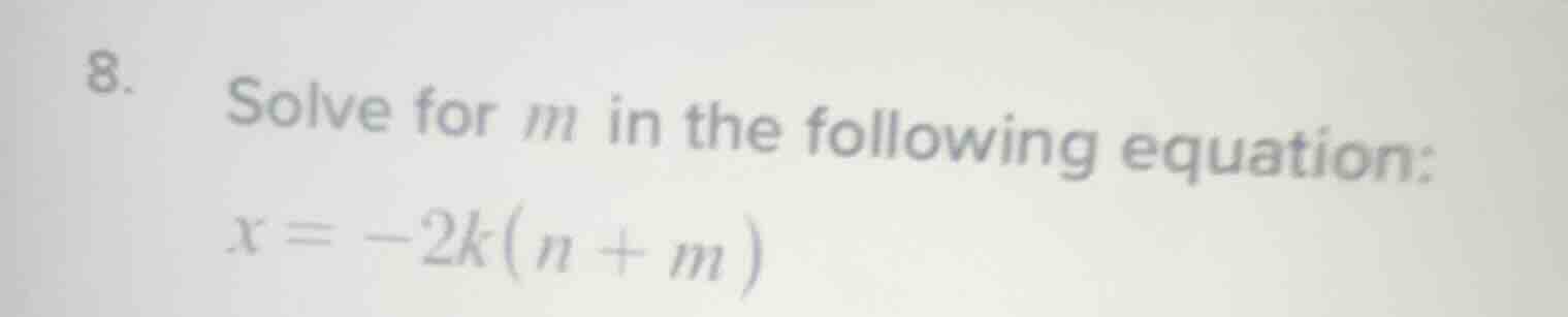 8. solve for m in the following equation: x = -2k(n + m)
