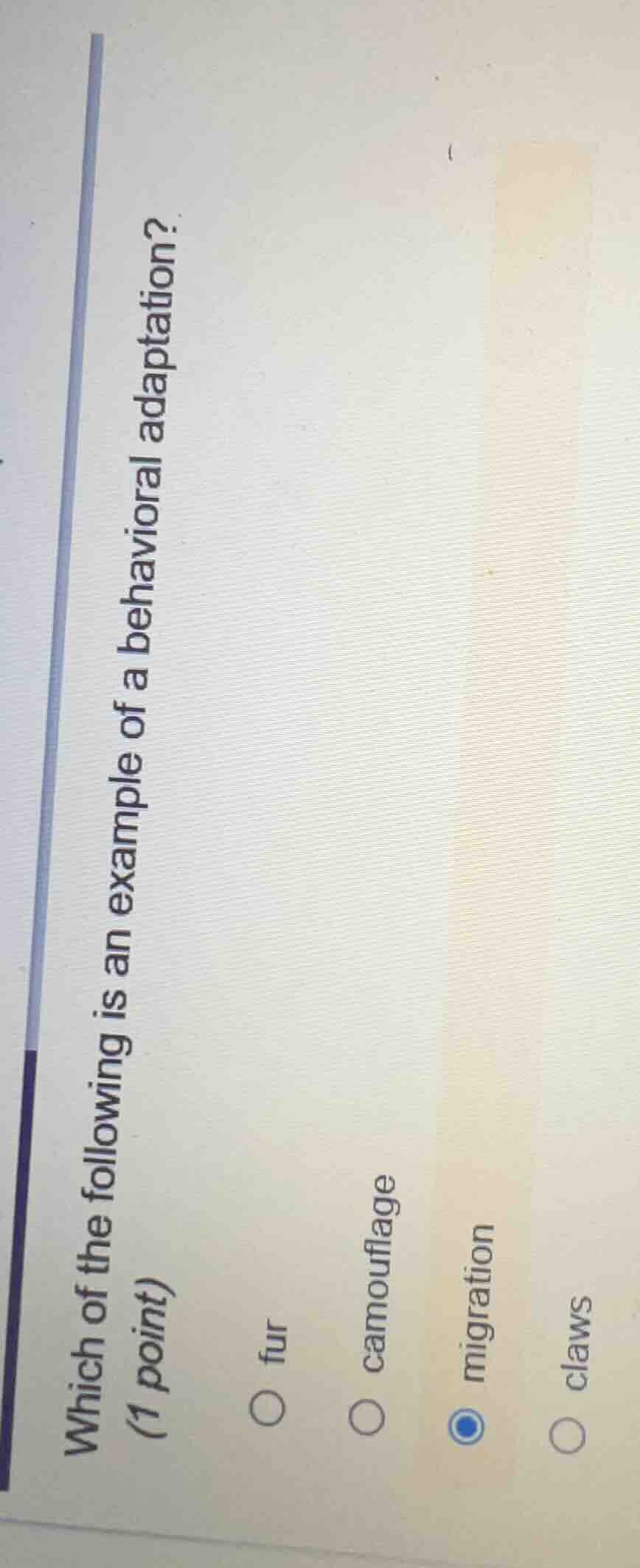 which of the following is an example of a behavioral adaptation? (1 poi…