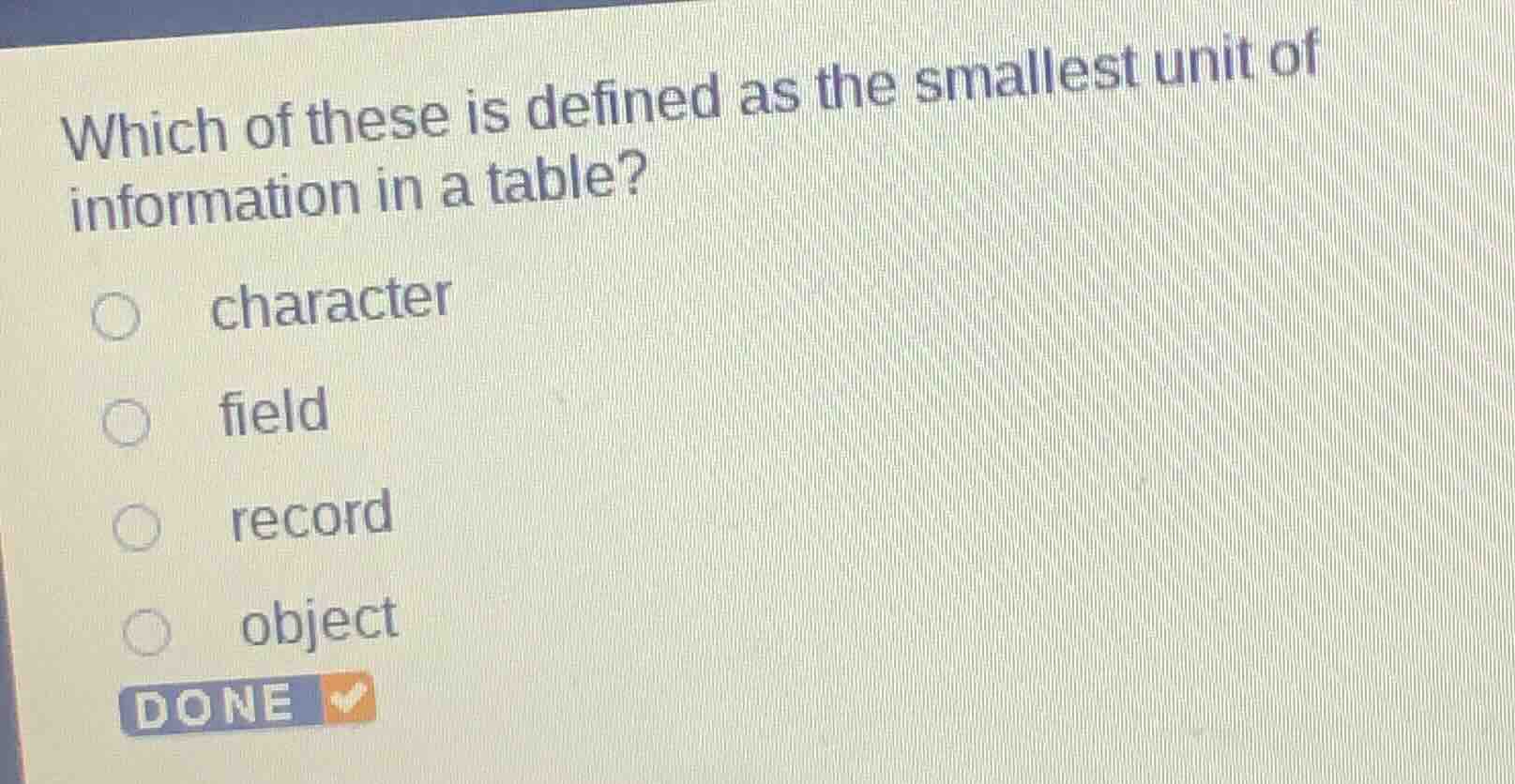 which of these is defined as the smallest unit of information in a tabl…
