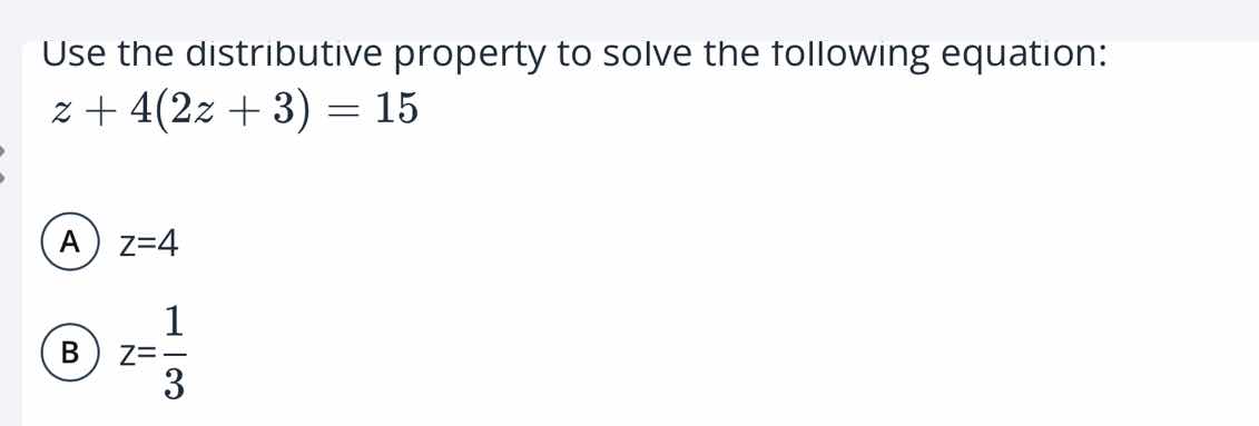 use the distributive property to solve the following equation: $z + 4(2…