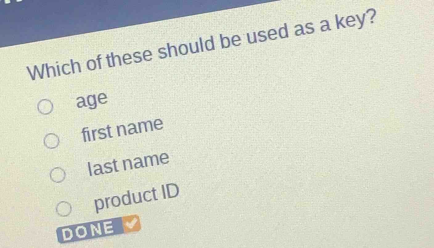 which of these should be used as a key? age first name last name produc…