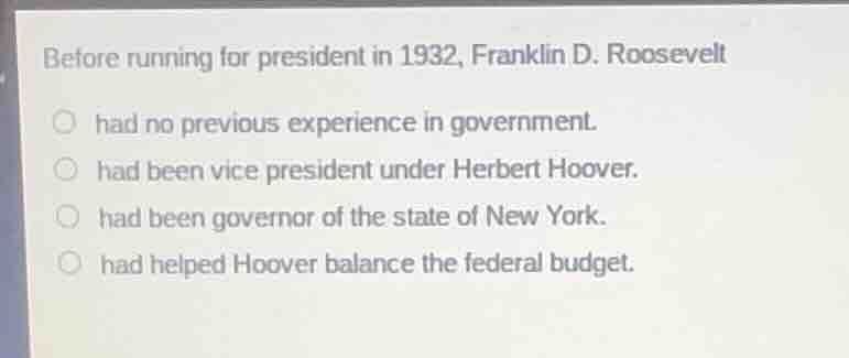 before running for president in 1932, franklin d. roosevelt had no prev…