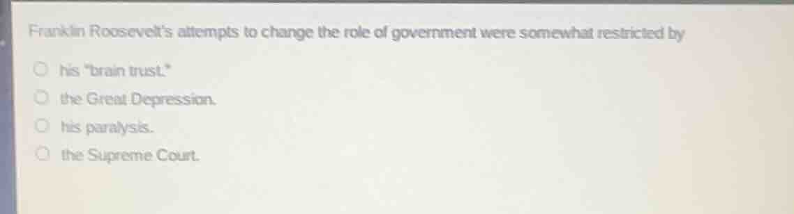 franklin roosevelts attempts to change the role of government were some…