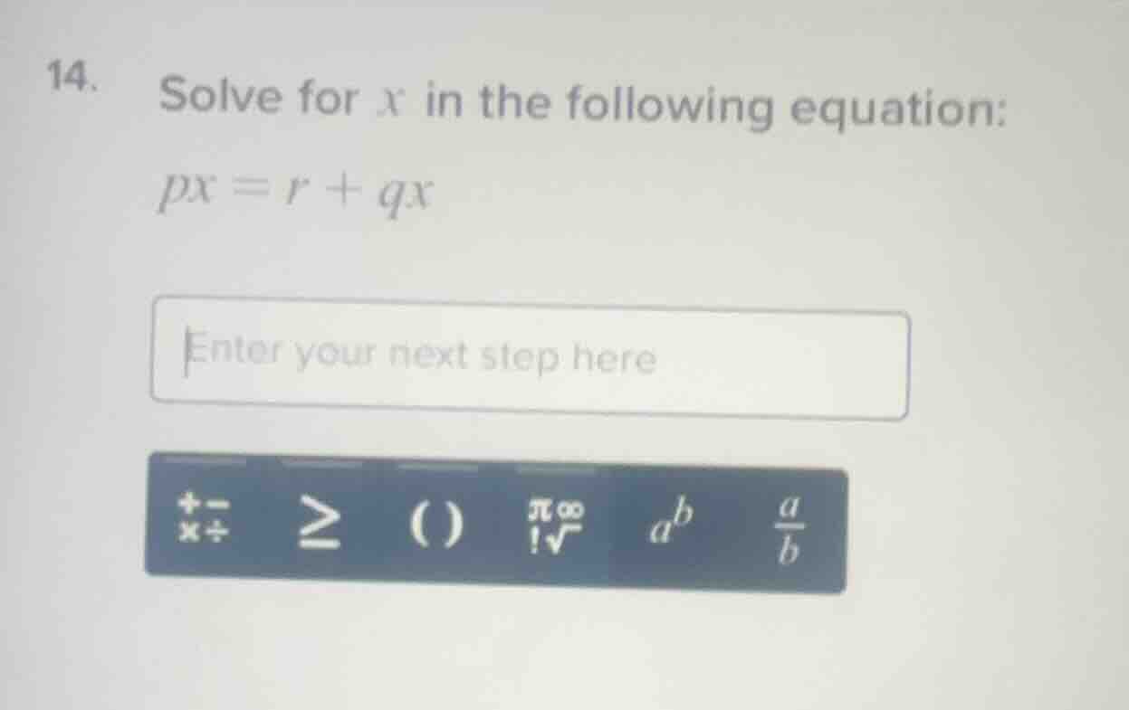 14. solve for x in the following equation: $px = r + qx$
