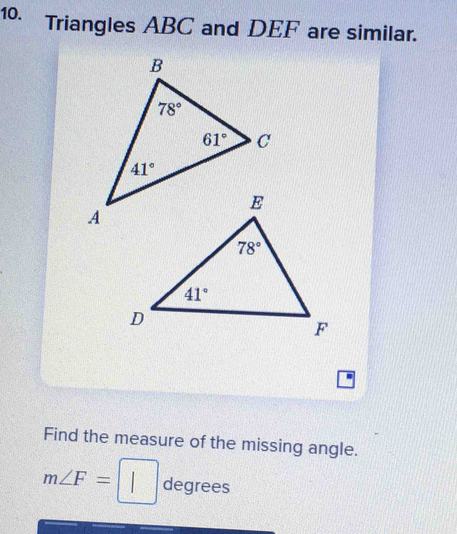10. triangles abc and def are similar. find the measure of the missing …