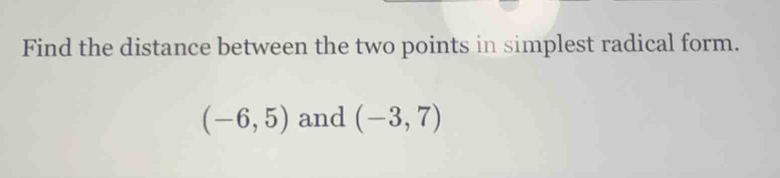 find the distance between the two points in simplest radical form. (-6,…