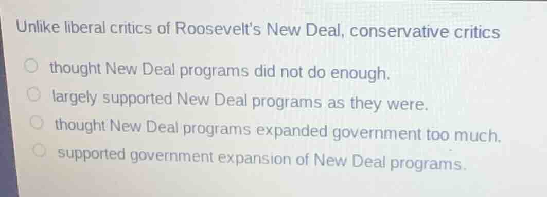 unlike liberal critics of roosevelts new deal, conservative critics tho…
