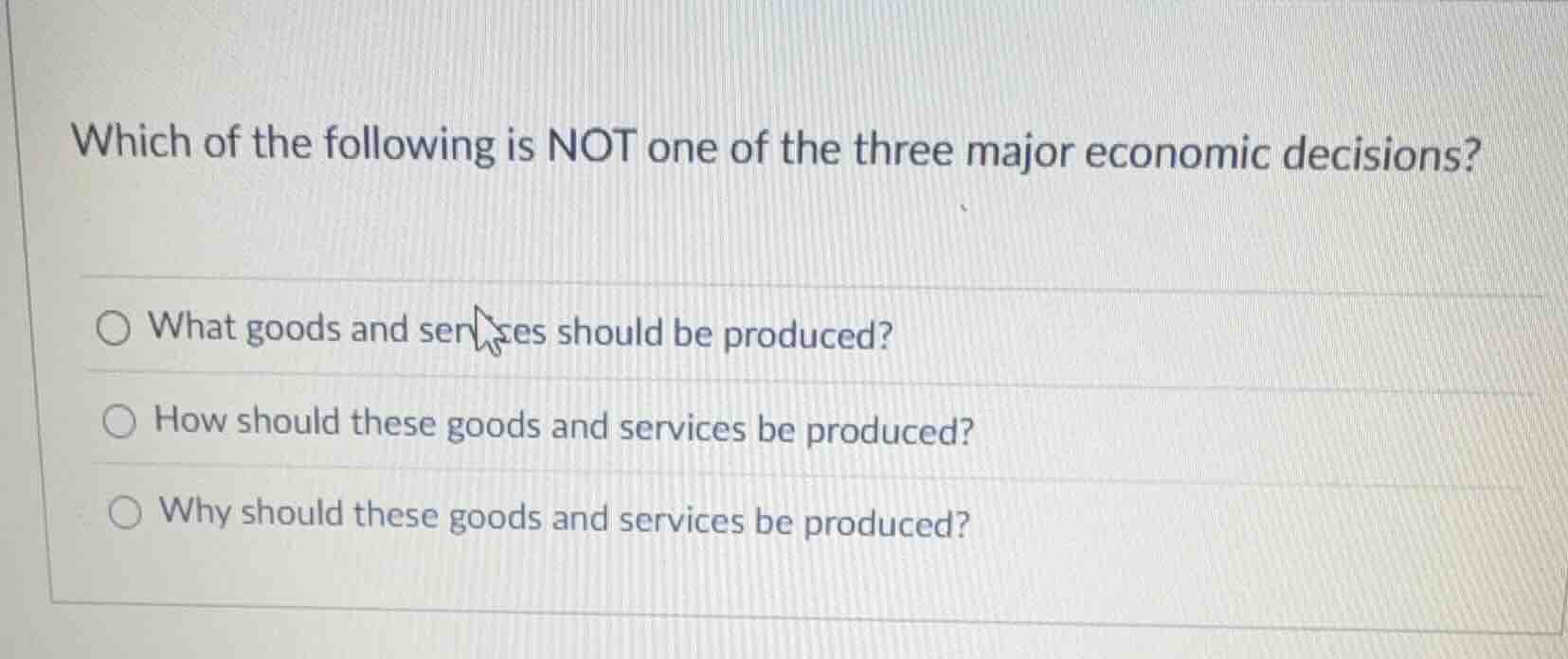which of the following is not one of the three major economic decisions…