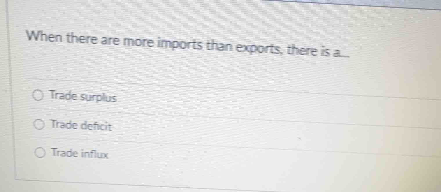 when there are more imports than exports, there is a... trade surplus t…