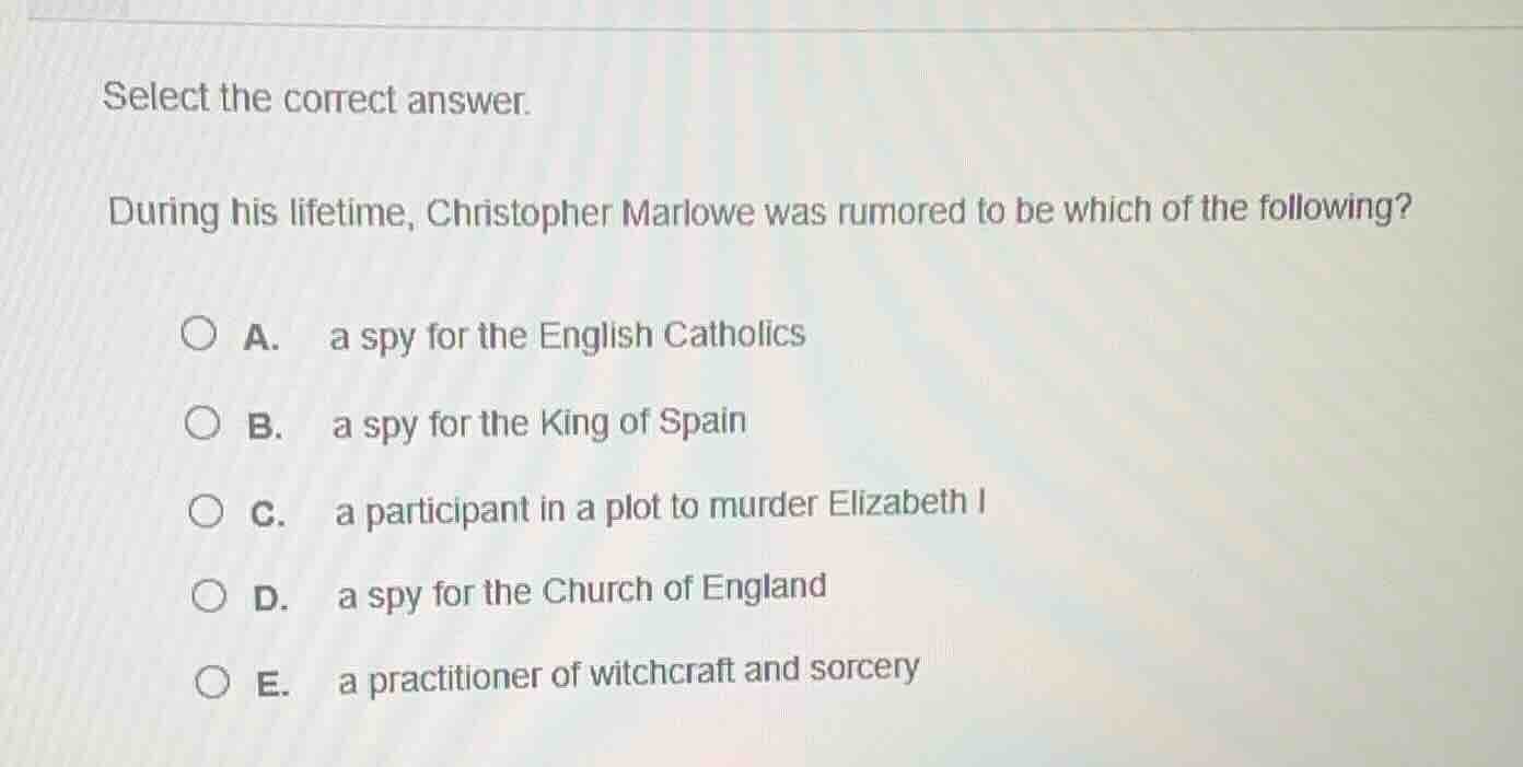 select the correct answer. during his lifetime, christopher marlowe was…
