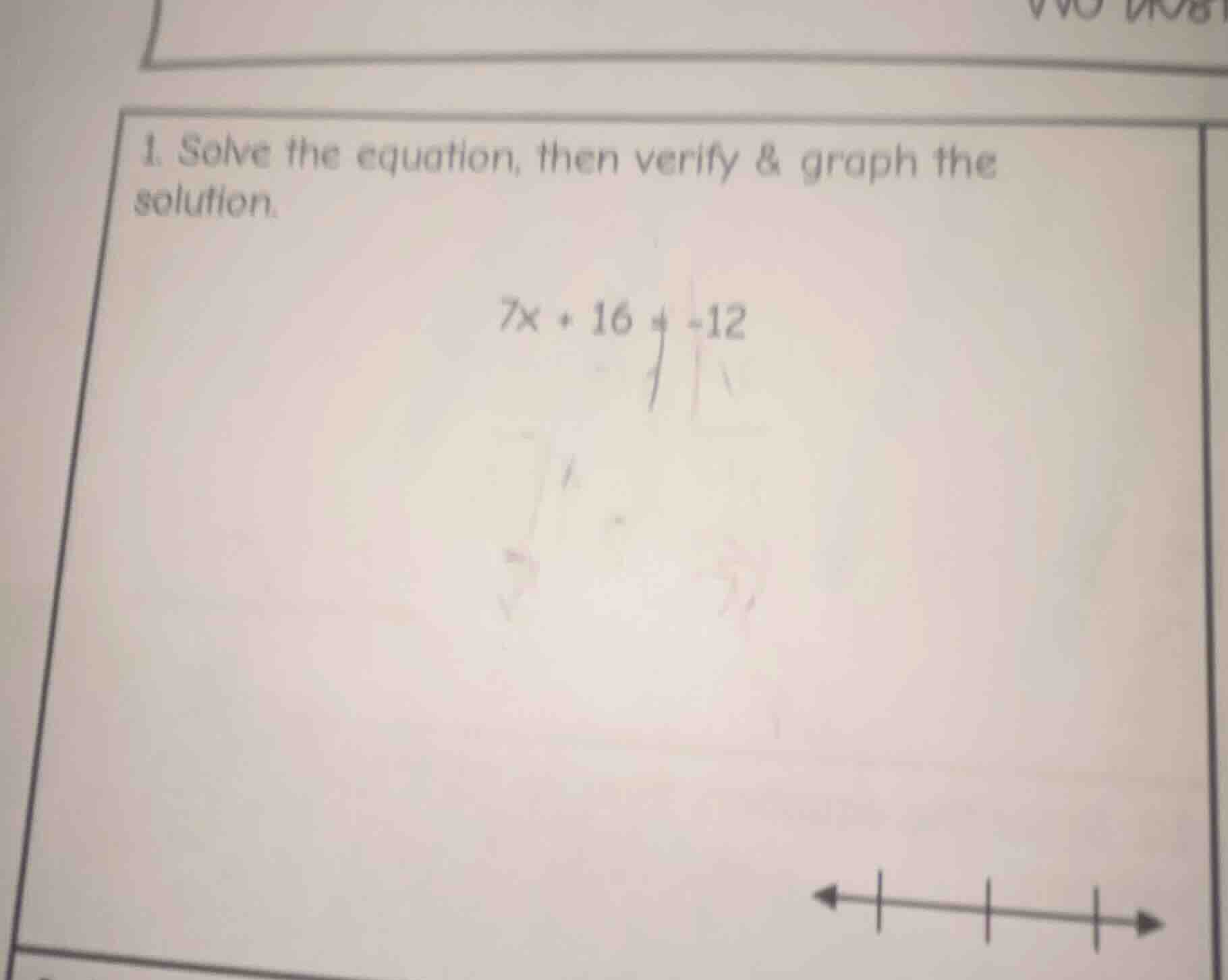 1. solve the equation, then verify & graph the solution. $7x + 16 = -12$
