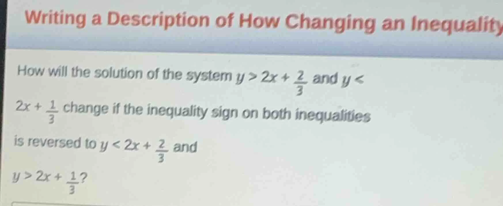writing a description of how changing an inequality how will the soluti…