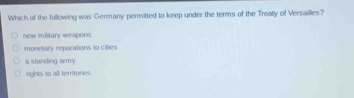 which of the following was germany permitted to keep under the terms of…