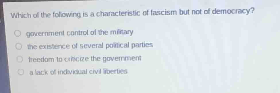 which of the following is a characteristic of fascism but not of democr…