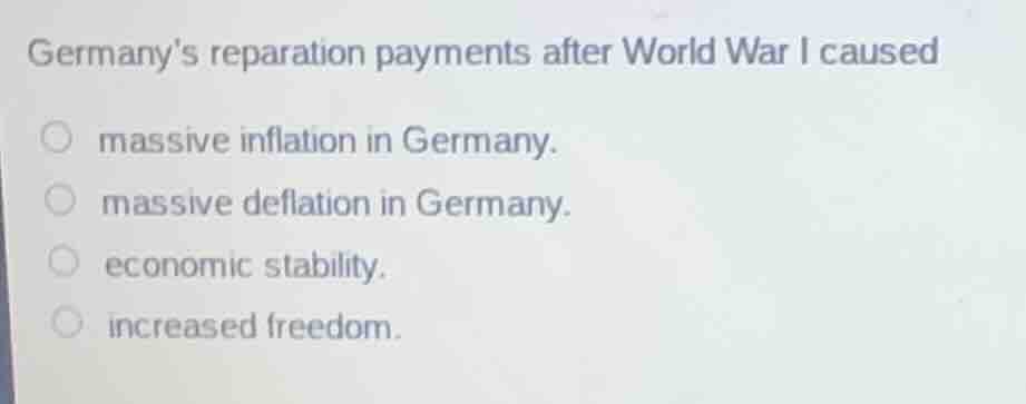 germanys reparation payments after world war i caused ○ massive inflati…