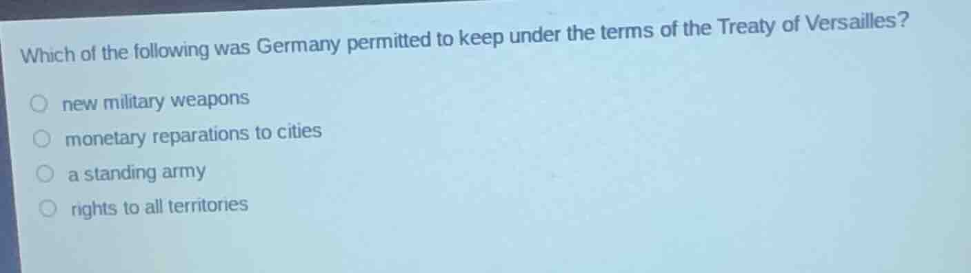 which of the following was germany permitted to keep under the terms of…