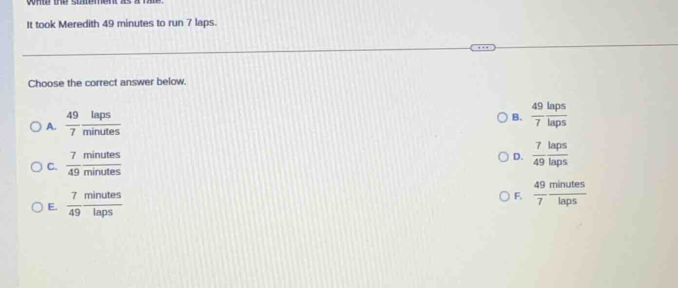 write the statement as a rate. it took meredith 49 minutes to run 7 lap…
