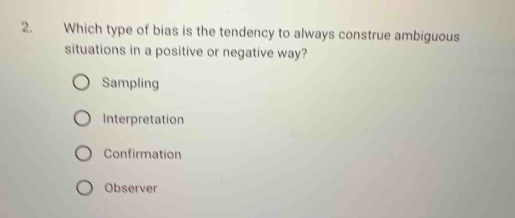 2. which type of bias is the tendency to always construe ambiguous situ…