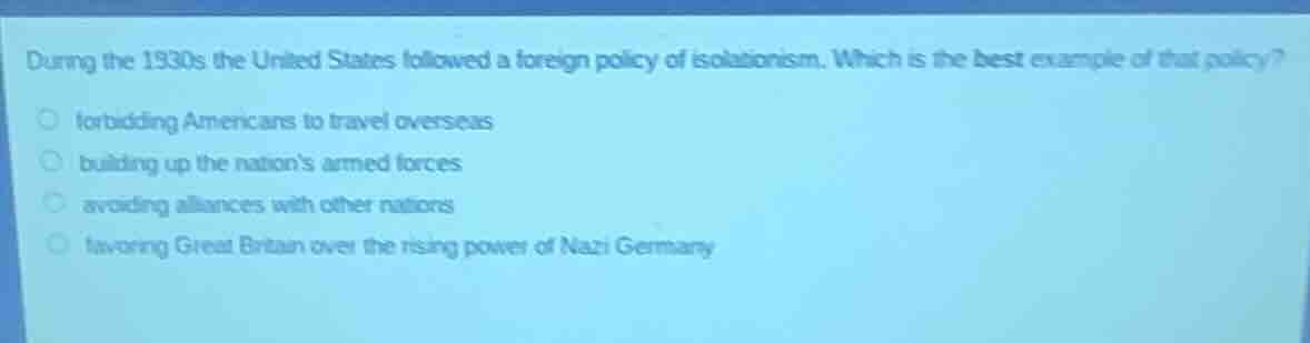 during the 1930s the united states followed a foreign policy of isolati…