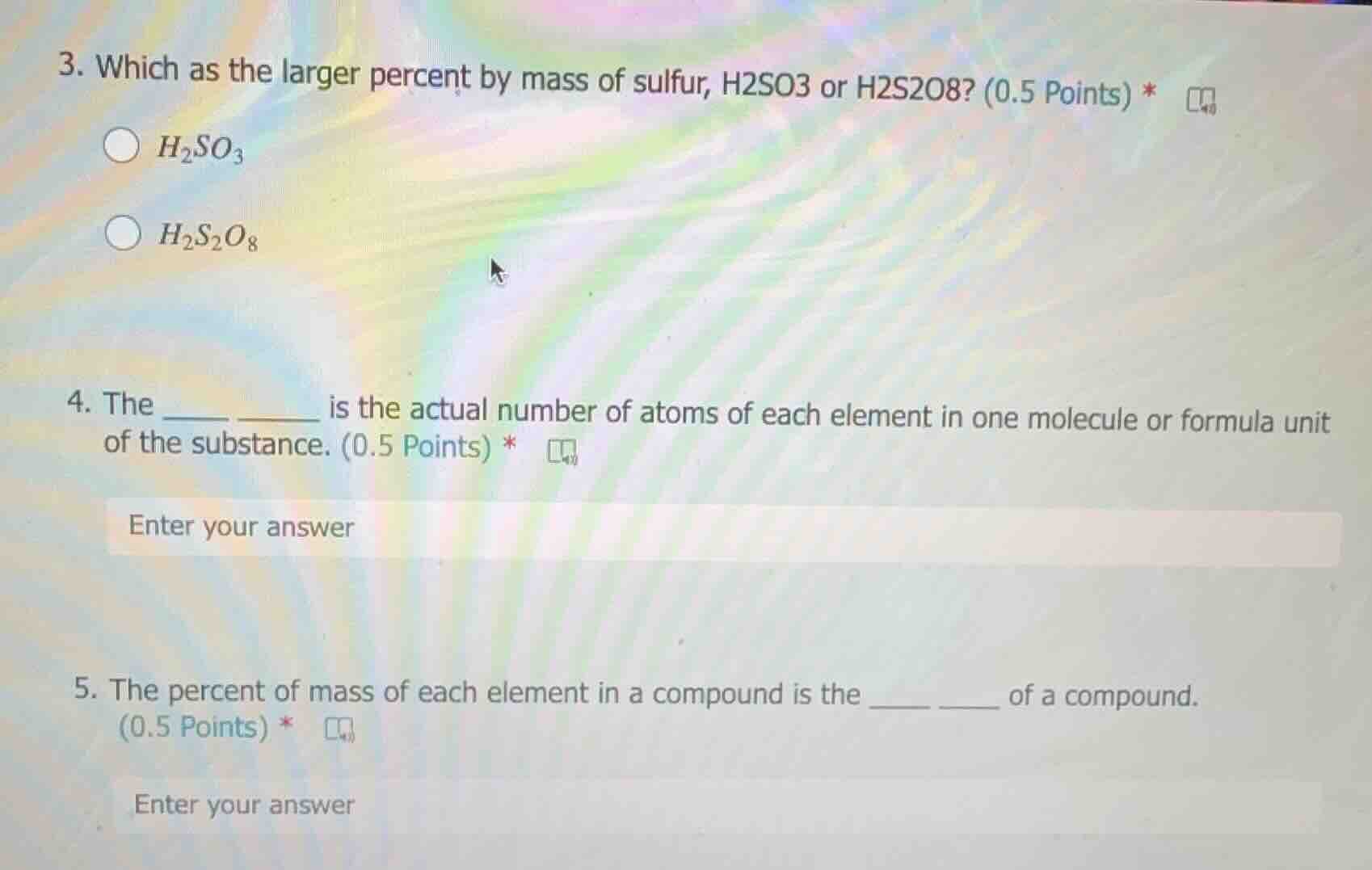 3. which as the larger percent by mass of sulfur, h2so3 or h2s2o8? (0.5…