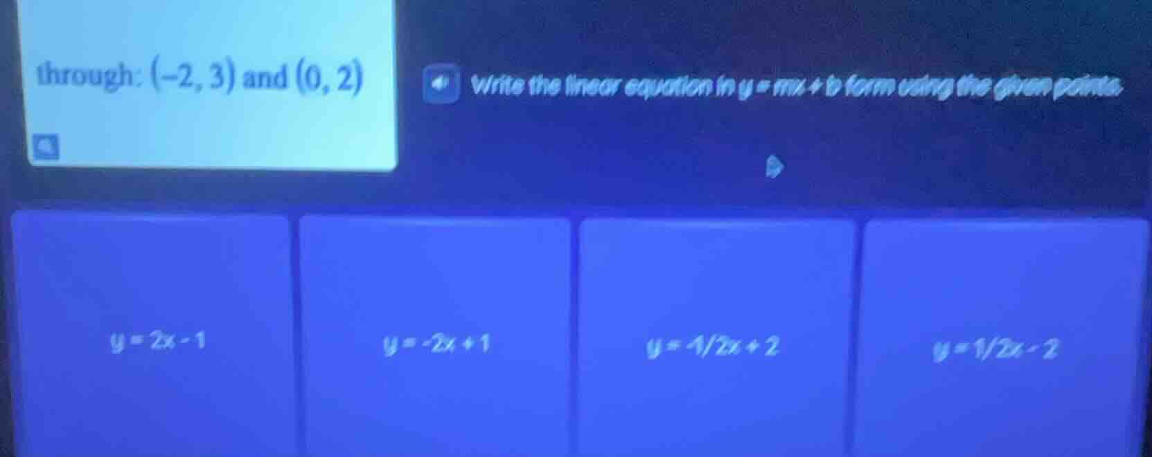 through: (-2, 3) and (0, 2) write the linear equation in y = mx + b for…