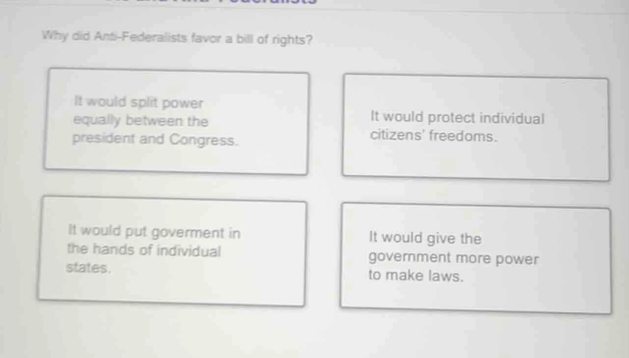 why did anti - federalists favor a bill of rights? it would split power…