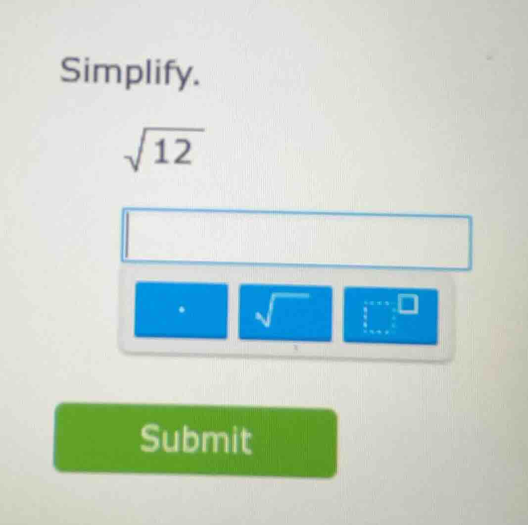 simplify. \\sqrt{12}