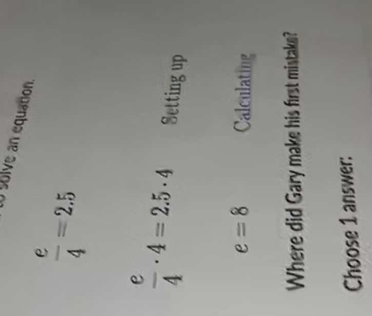 to solve an equation. $\frac{e}{4} = 2.5$ $\frac{e}{4} cdot 4 = 2.5 cdo…
