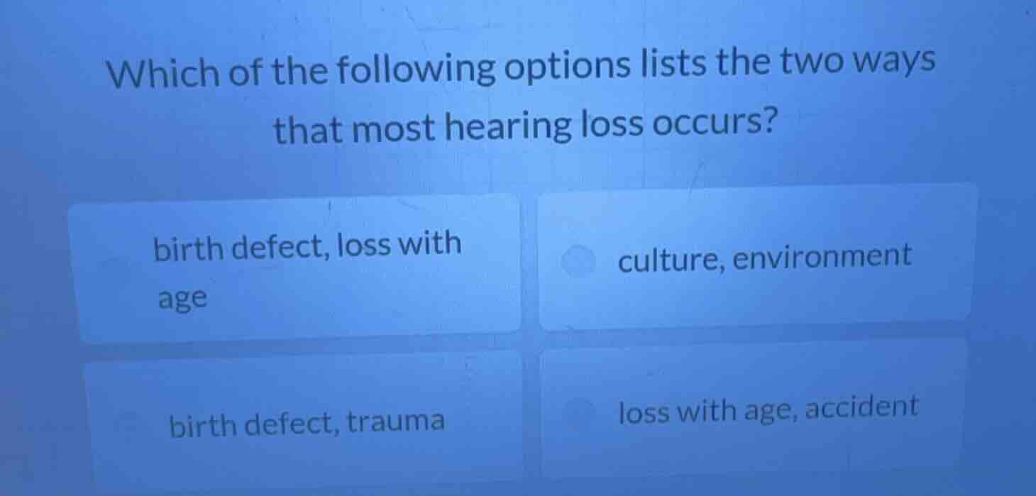 which of the following options lists the two ways that most hearing los…