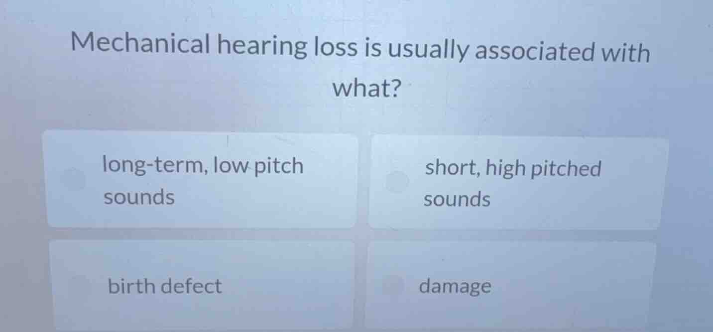mechanical hearing loss is usually associated with what? long - term, l…