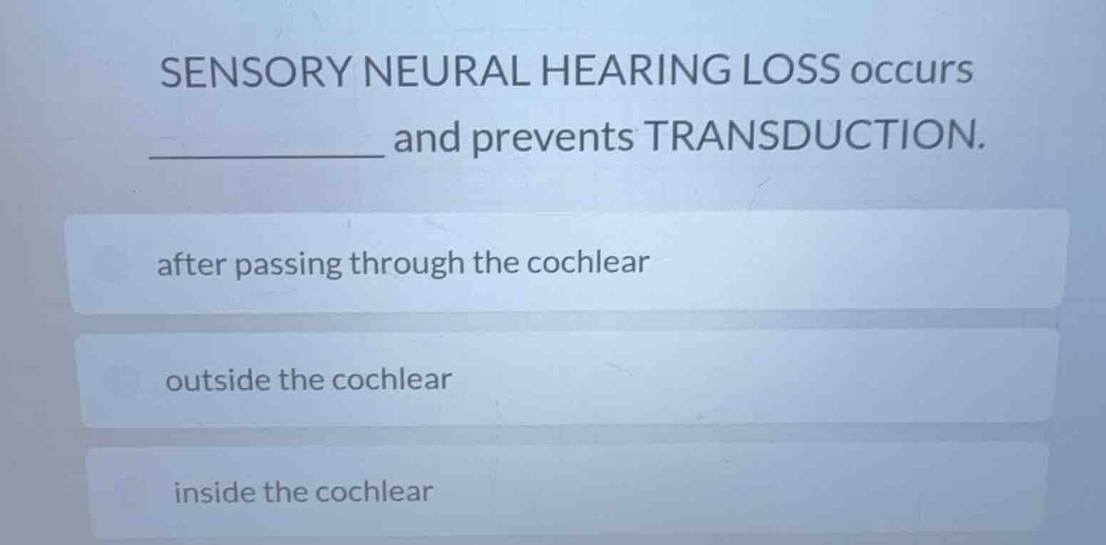 sensory neural hearing loss occurs _________ and prevents transduction.…