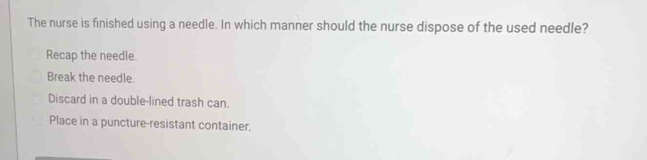the nurse is finished using a needle. in which manner should the nurse …