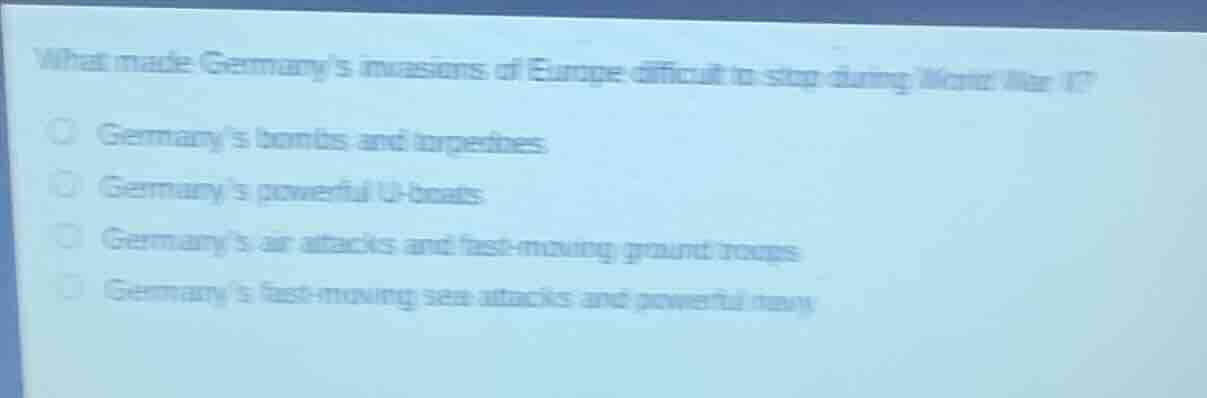 what made germanys invasions of europe difficult to stop during world w…