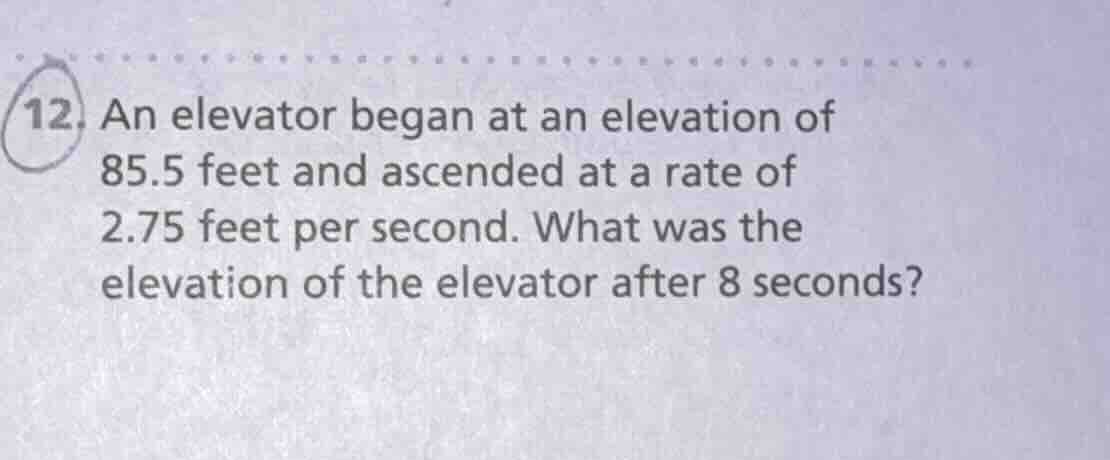 12. an elevator began at an elevation of 85.5 feet and ascended at a ra…