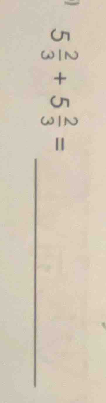 5\\frac{2}{3} + 5\\frac{2}{3} =