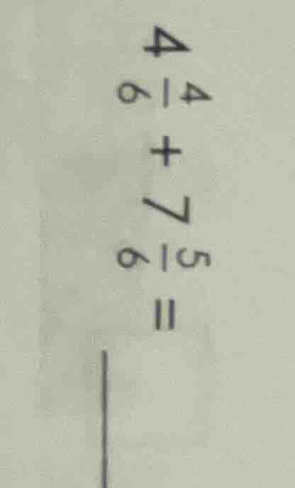 4\\frac{4}{6} + 7\\frac{5}{6} = \\underline{quadquad}