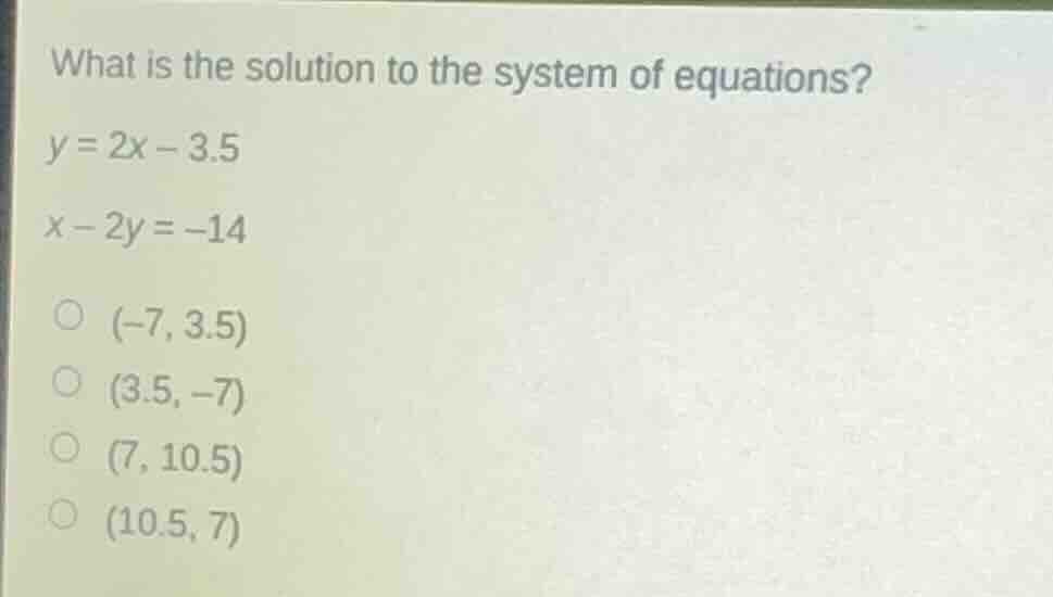 what is the solution to the system of equations? y = 2x - 3.5 x - 2y = …