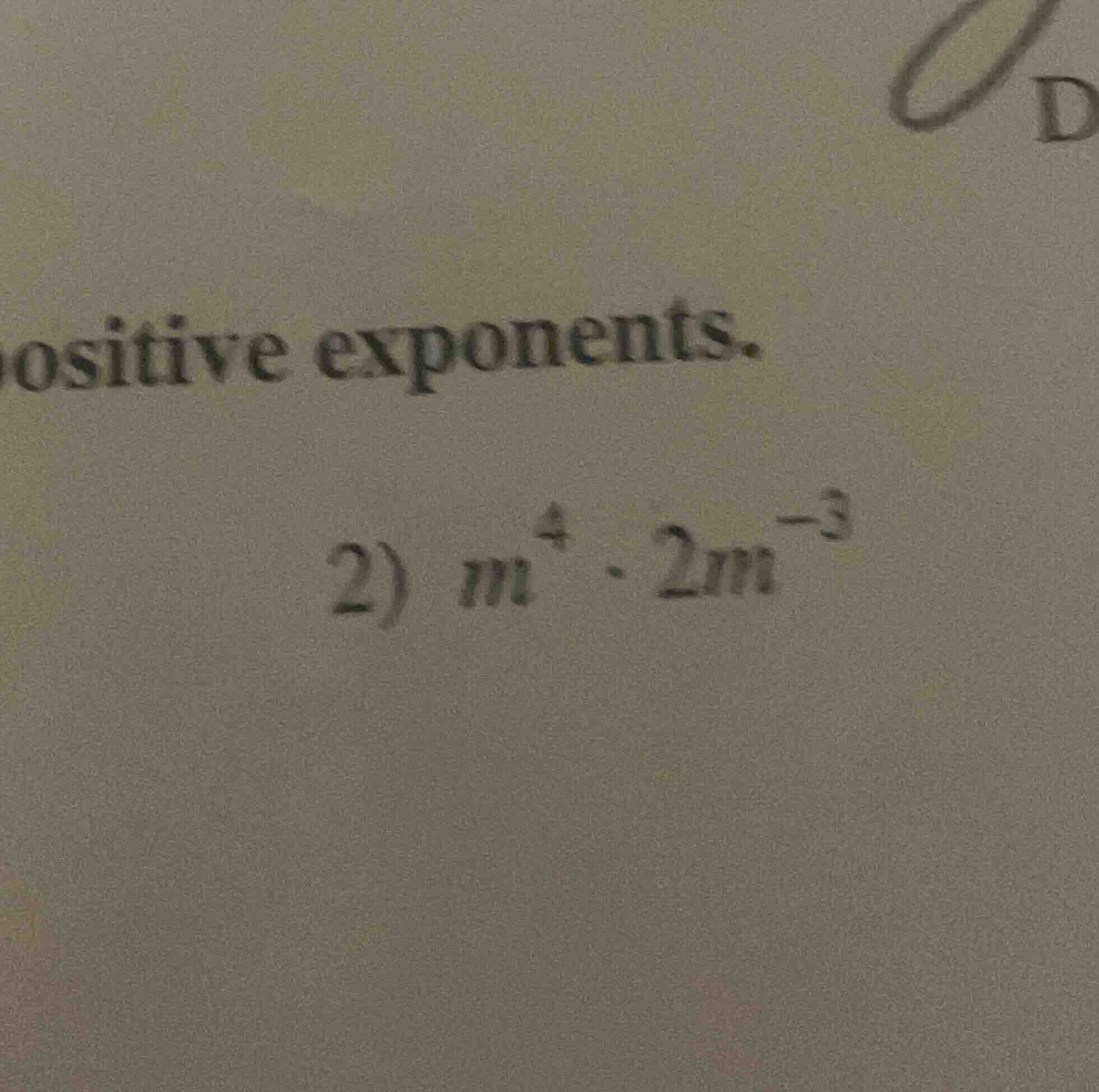 positive exponents. 2) $m^{4} \\cdot 2m^{-3}$