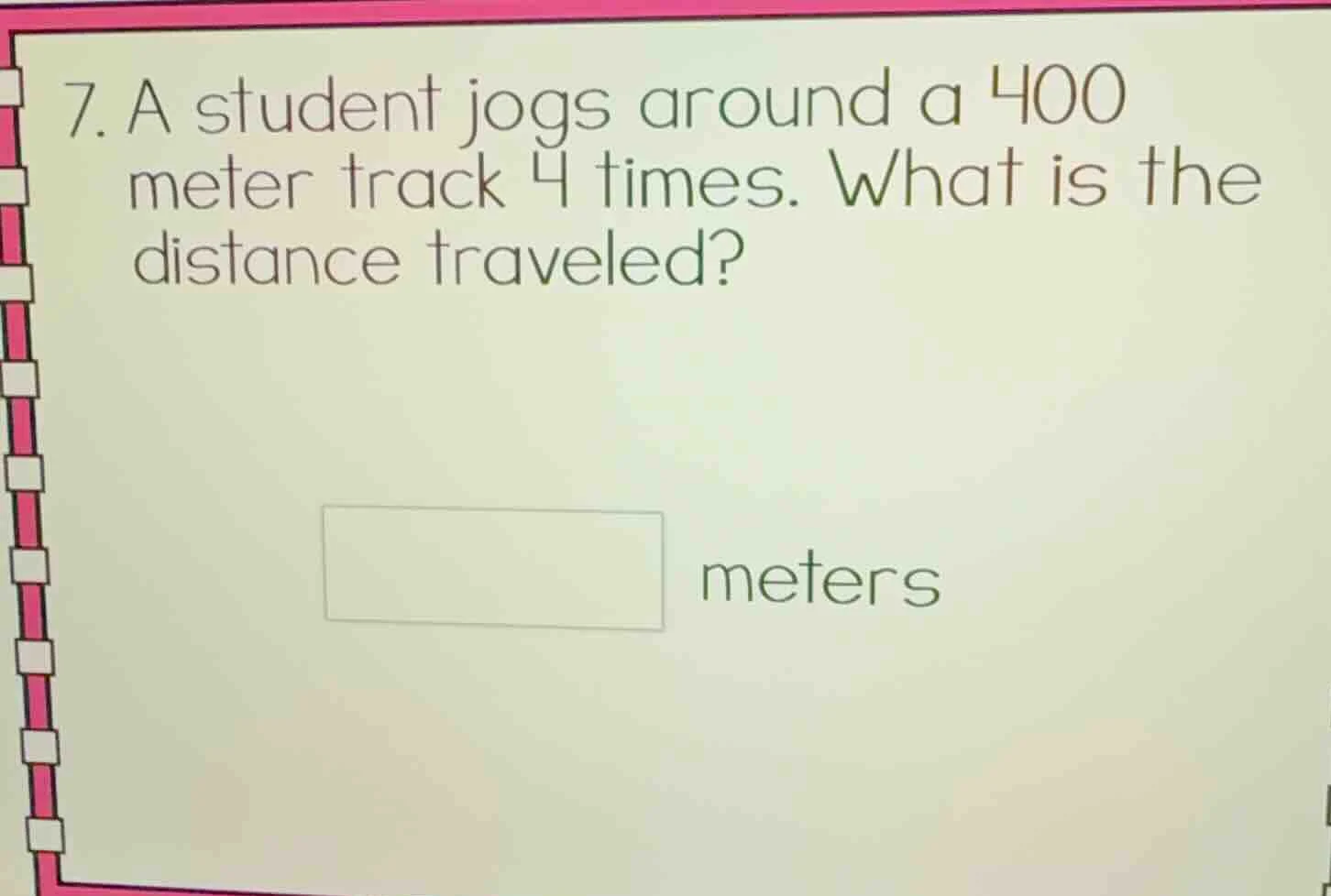 7. a student jogs around a 400 meter track 4 times. what is the distanc…