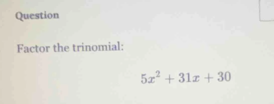 question factor the trinomial: $5x^2 + 31x + 30$