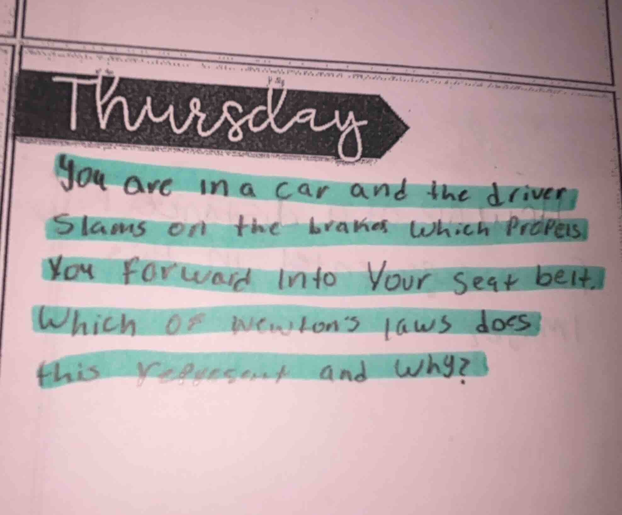 thursday you are in a car and the driver slams on the brakes which prop…