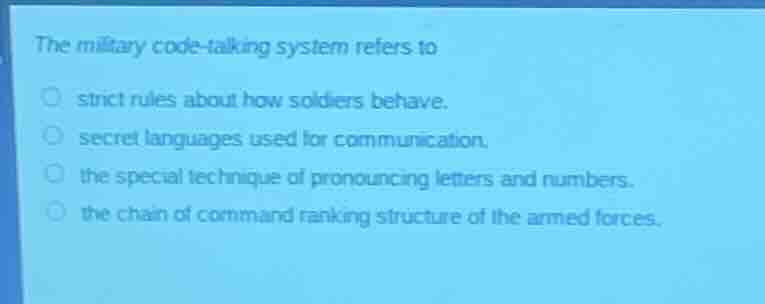 the military code - talking system refers to - strict rules about how s…