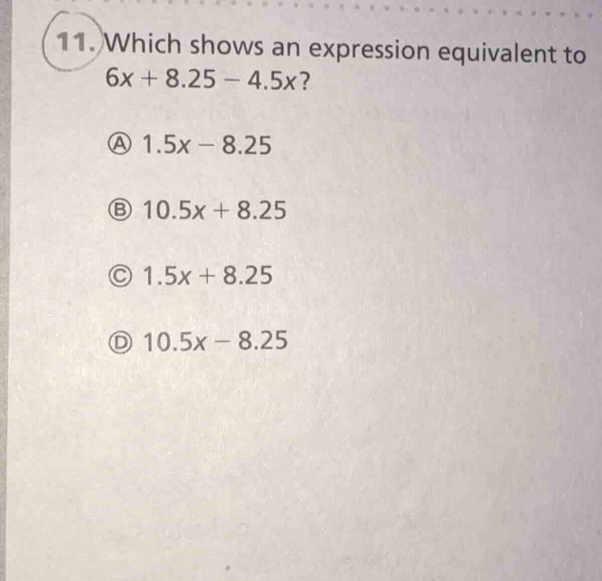 11. which shows an expression equivalent to 6x + 8.25 − 4.5x? a 1.5x − …