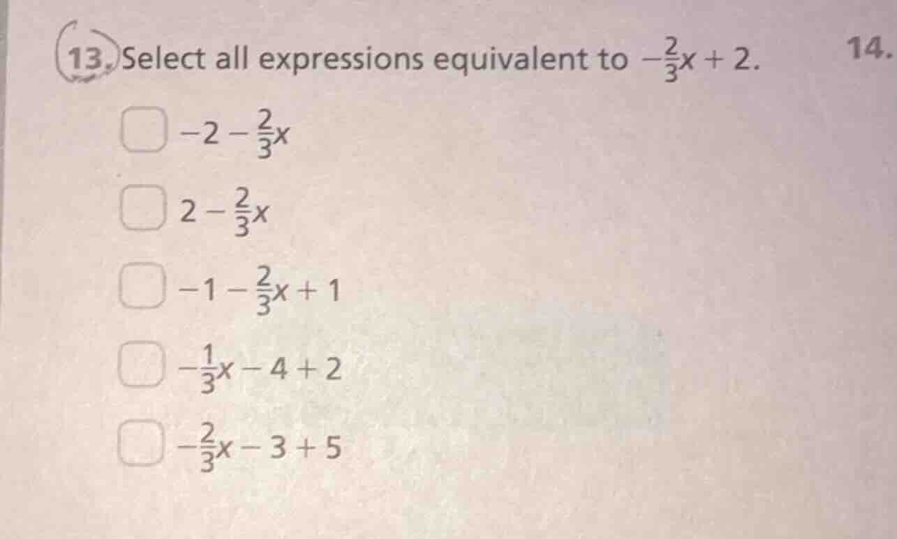 13. select all expressions equivalent to $-\frac{2}{3}x + 2$. $ -2 - \f…