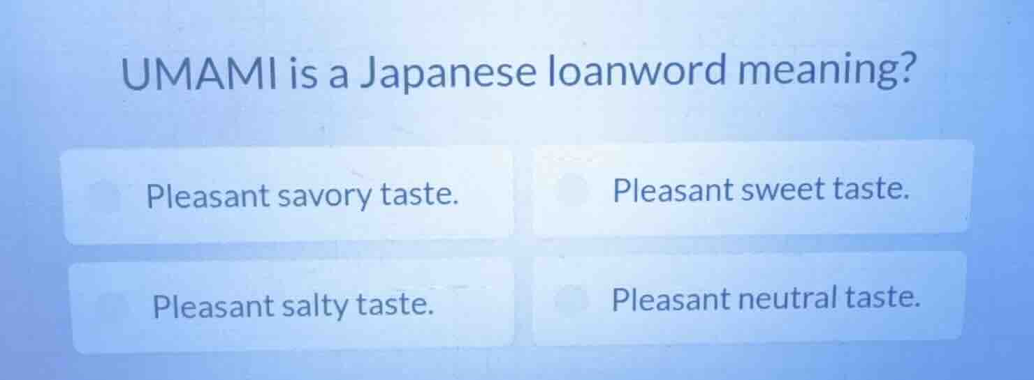 umami is a japanese loanword meaning? pleasant savory taste. pleasant s…