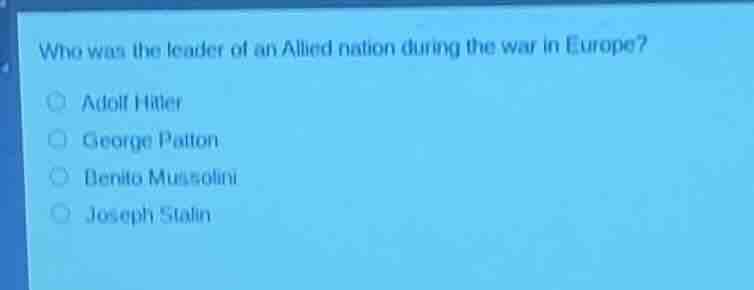 who was the leader of an allied nation during the war in europe? ○ adol…
