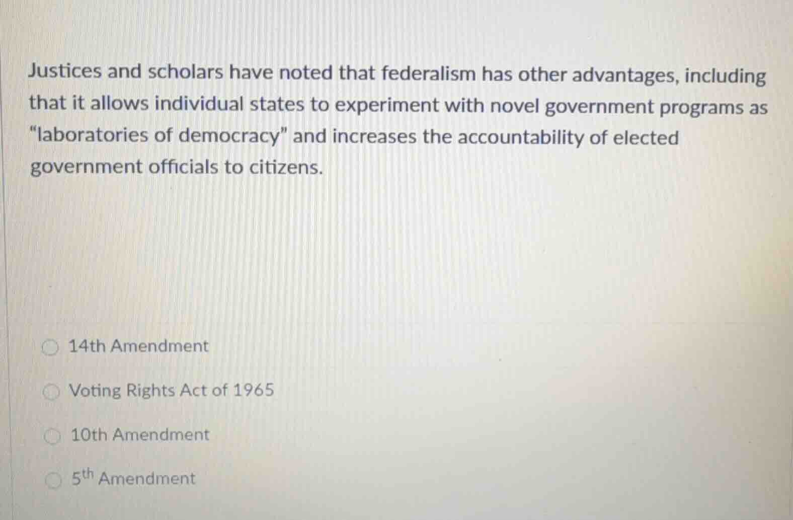 justices and scholars have noted that federalism has other advantages, …