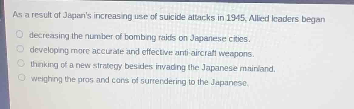 as a result of japans increasing use of suicide attacks in 1945, allied…