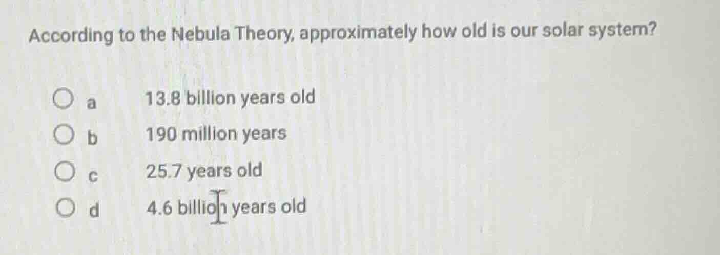according to the nebula theory, approximately how old is our solar syst…
